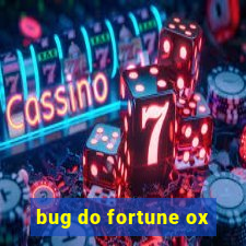 bug do fortune ox